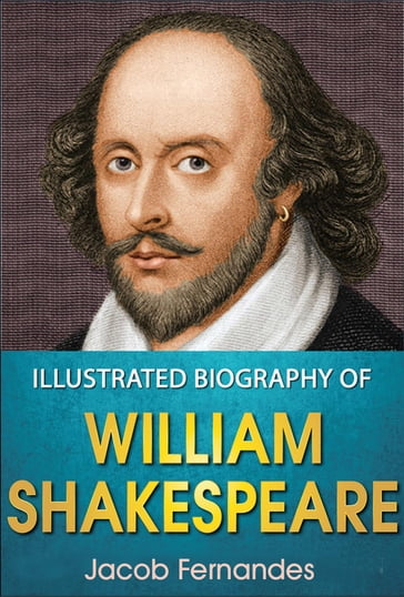 Illustrated Biography of William Shakespeare - Jacob Fernandes