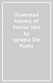 Illustrated history of Venice (An)