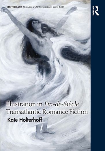 Illustration in Fin-de-Siècle Transatlantic Romance Fiction - Kate Holterhoff