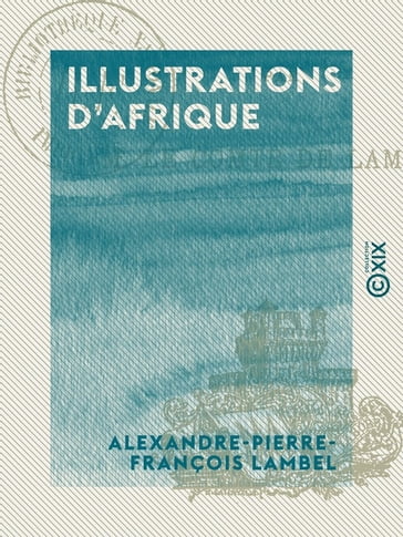 Illustrations d'Afrique - Alexandre-Pierre-François Lambel