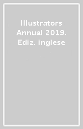 Illustrators Annual 2019. Ediz. inglese
