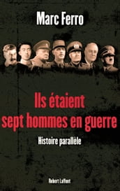 Ils étaient sept hommes en guerre 1918 - 1945