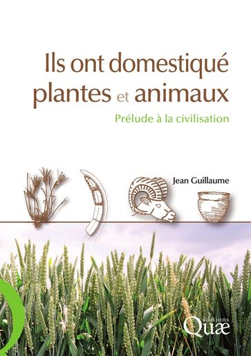 Ils ont domestiqué plantes et animaux - Guillaume Jean