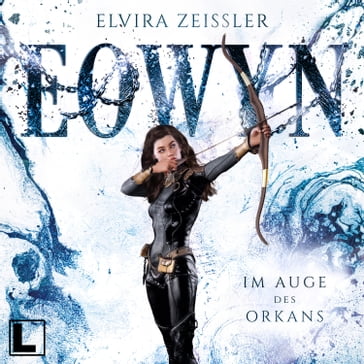Im Auge des Orkans - Eowyn, Band 3 (ungekürzt) - Elvira Zeißler