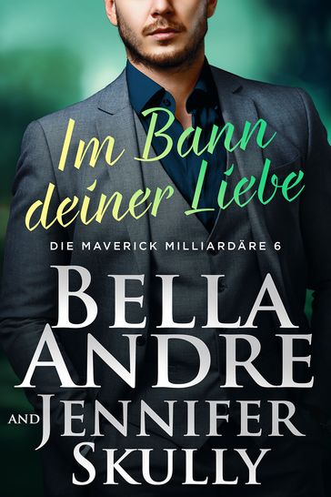 Im Bann deiner Liebe (Die Maverick Milliardäre 6) - Bella Andre - Jennifer Skully