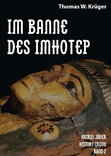 Im Banne des Imhotep: Katrin Jäger History Crime Band 2 - Thomas W. Kruger