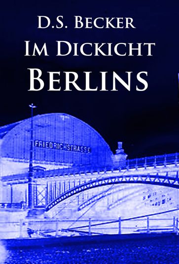 Im Dickicht Berlins - D.S. Becker