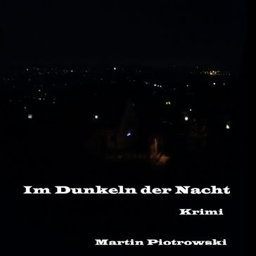 Im Dunkeln der Nacht - Martin Piotrowski