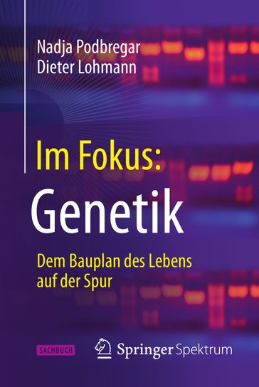 Im Fokus: Genetik - Dieter Lohmann - Nadja Podbregar