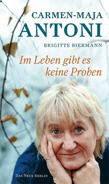 Im Leben gibt es keine Proben - Brigitte Biermann - Carmen-Maja Antoni