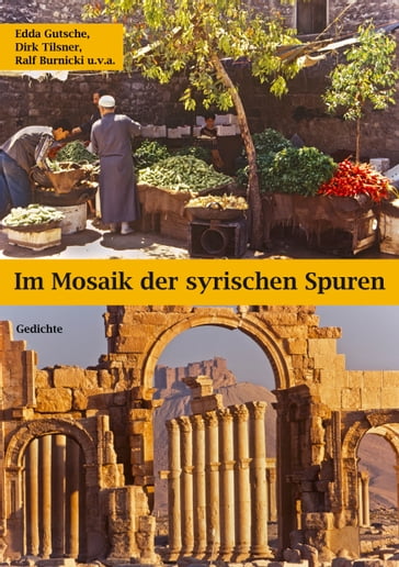 Im Mosaik der syrischen Spuren - Dirk Tilsner - Edda Gutsche - Ralf Burnicki