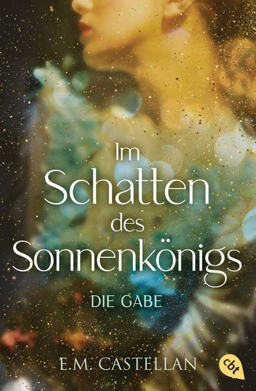 Im Schatten des Sonnenkönigs  Die Gabe - E.M. Castellan