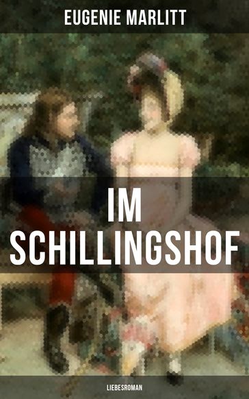 Im Schillingshof: Liebesroman - Eugenie Marlitt