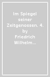 Im Spiegel seiner Zeitgenossen. 4.