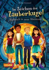 Im Zeichen der Zauberkugel 7: Aufbruch in neue Abenteuer