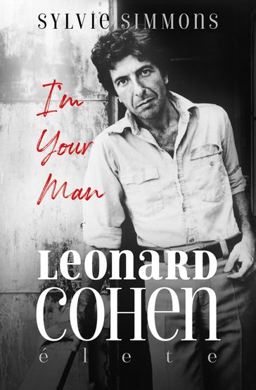 Im your man Leonard Cohen élete - Syllvie Simmons