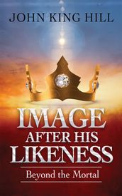 Image After His Likeness: Beyond the Mortal