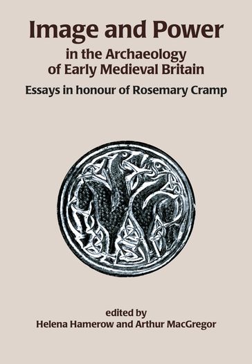 Image and Power in the Archaeology of Early Medieval Britain - Helena Hamerow - Arthur MacGregor