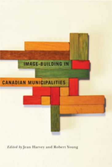 Image-building in Canadian Municipalities - Jean Harvey - Robert Young