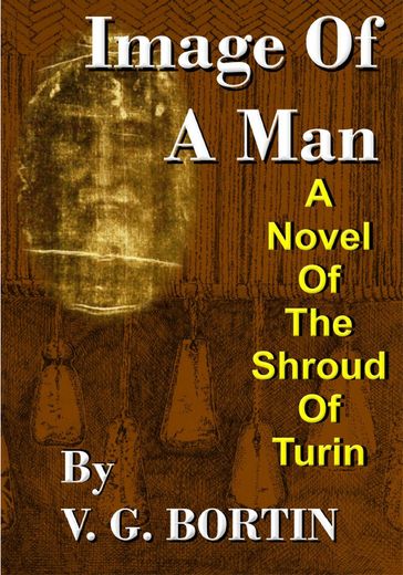 Image of a Man: A Novel of the Shroud of Turin - V.G. Bortin