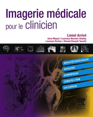 Imagerie médicale pour le clinicien - Lionel Arrivé - Ahmed Chaouki Tourabi - Anne Miquel - Laurence Monnier-Cholley - Laurence Rocher - Michel BLERY - Valérie Calmels - Mathilde Gayet - Ludivine Glas - Eric Maury - Ana Ruiz - Sophie Tingry