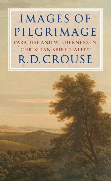 Images of Pilgrimage: Paradise and Wilderness in Christian Spirituality - Robert D. Crouse