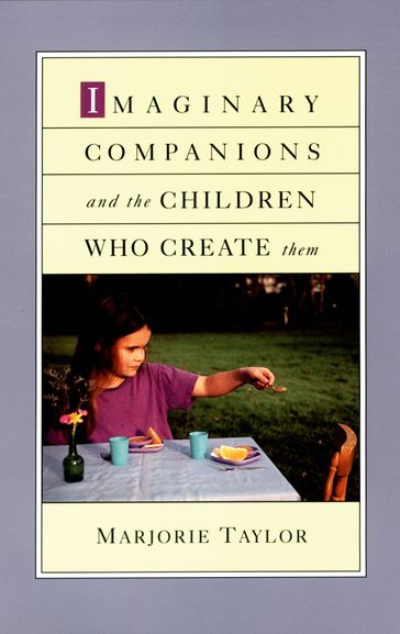 Imaginary Companions and the Children Who Create Them - Marjorie Taylor