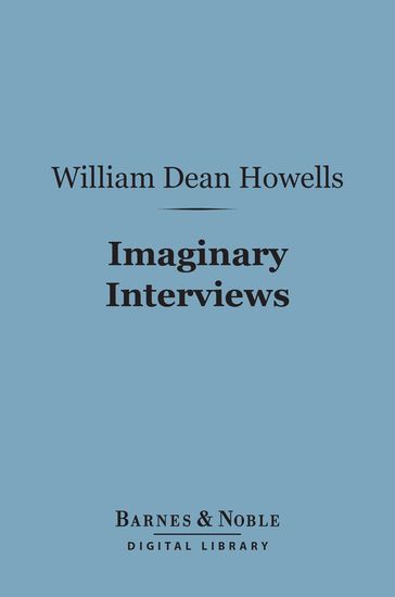 Imaginary Interviews (Barnes & Noble Digital Library) - William Dean Howells