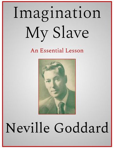 Imagination My Slave - Neville Goddard
