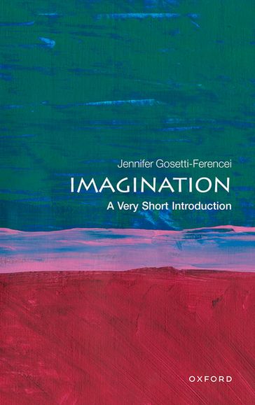 Imagination: A Very Short Introduction - Jennifer Gosetti-Ferencei