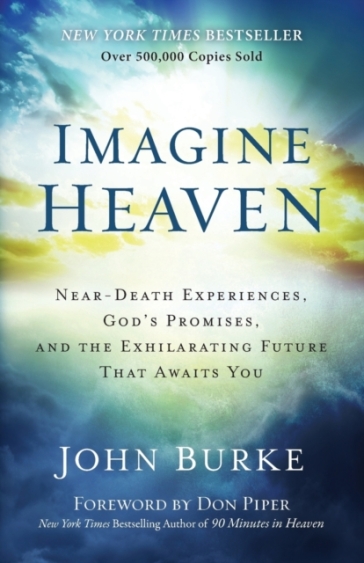 Imagine Heaven ¿ Near¿Death Experiences, God`s Promises, and the Exhilarating Future That Awaits You - John Burke - Don Piper