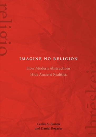 Imagine No Religion - Carlin A. Barton - Daniel Boyarin