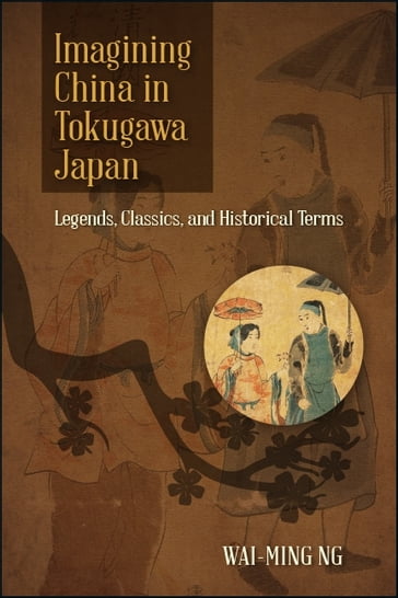 Imagining China in Tokugawa Japan - Wai-ming Ng