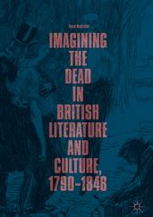 Imagining the Dead in British Literature and Culture, 17901848