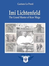 Imi Lichtenfeld - The Grand Master of Krav Maga