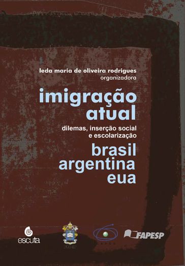 Imigração atual: dilemas, inserção social e escolarizaçãoBrasil, Argentina e EUA - Leda Maria de Oliveira Rodrigues