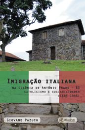 Imigração italiana na colônia de Antônio Prado - RS: catolicismo e sociabilidades (1885-1945)
