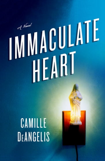 Immaculate Heart - Camille DeAngelis