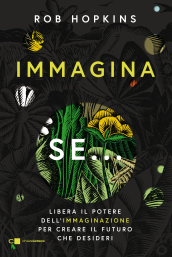 Immagina se... Libera il potere dell immaginazione per creare il futuro che desideri