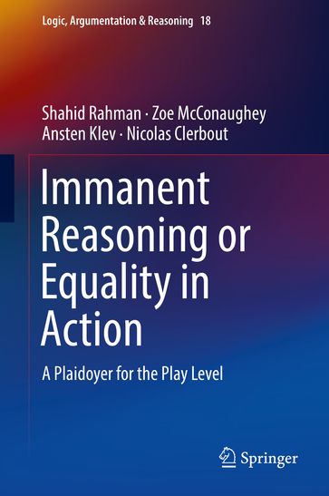 Immanent Reasoning or Equality in Action - Shahid Rahman - Zoe McConaughey - Ansten Klev - Nicolas Clerbout