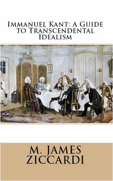 Immanuel Kant: A Guide to Transcendental Idealism - M. James Ziccardi