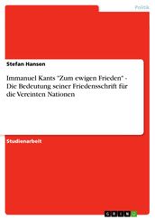 Immanuel Kants  Zum ewigen Frieden  - Die Bedeutung seiner Friedensschrift für die Vereinten Nationen