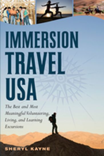 Immersion Travel USA: The Best and Most Meaningful Volunteering, Living, and Learning Excursions - Sheryl Kayne