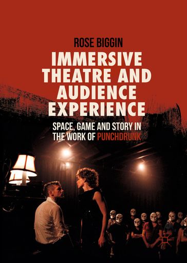 Immersive Theatre and Audience Experience - Rose Biggin