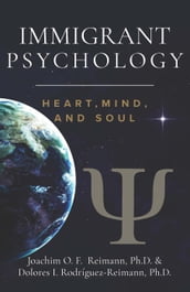 Immigrant Psychology: Heart, Mind, and Soul