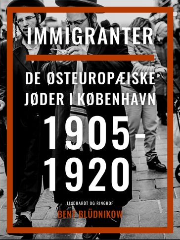 Immigranter. De østeuropæiske jøder i København 1905-1920 - Bent Bludnikow