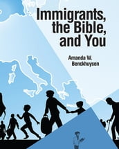 Immigrants, the Bible, and You