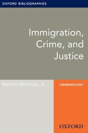 Immigration, Crime, and Justice: Oxford Bibliographies Online Research Guide