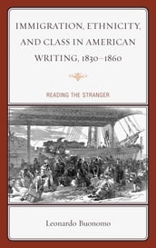 Immigration, Ethnicity, and Class in American Writing, 18301860