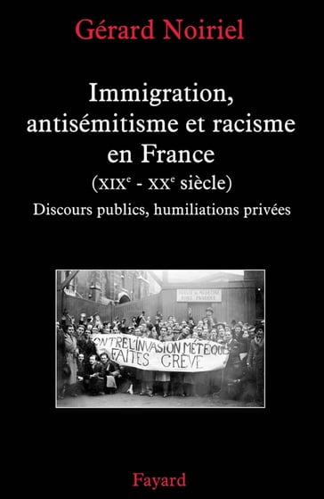 Immigration, antisémitisme et racisme en France (XIXe-XXe siècle) - Gérard Noiriel